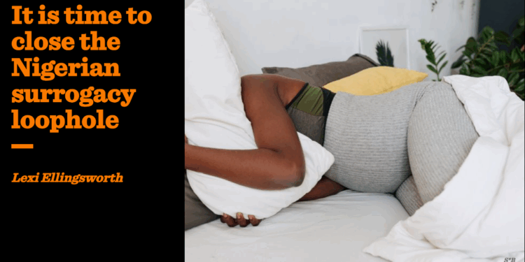 It is time to close the Nigerian surrogacy loophole | Lexi Ellingsworth
