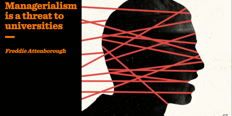 Managerialism is a threat to universities | Freddie Attenborough