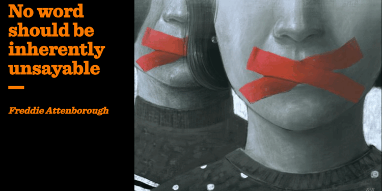 No word should be inherently unsayable | Freddie Attenborough