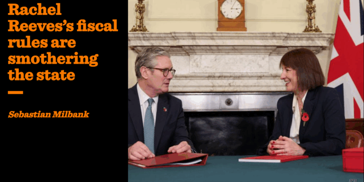 Rachel Reeves’s fiscal rules are smothering the state | Sebastian Milbank