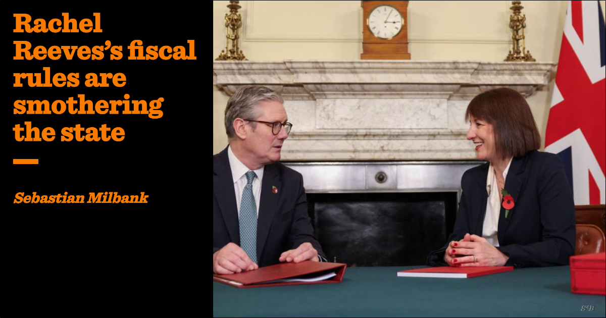 Rachel Reeves’s fiscal rules are smothering the state | Sebastian Milbank