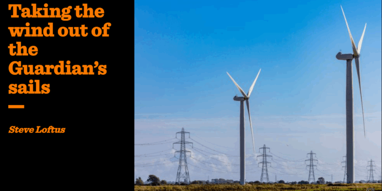 Taking the wind out of the Guardian’s sails | Steve Loftus