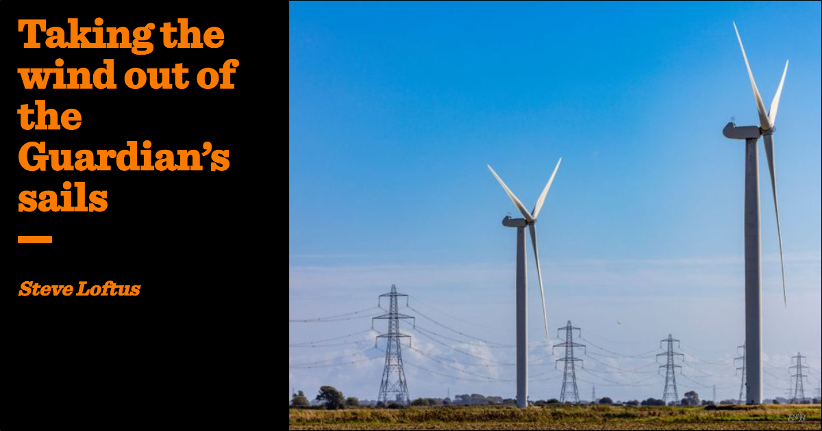 Taking the wind out of the Guardian’s sails | Steve Loftus