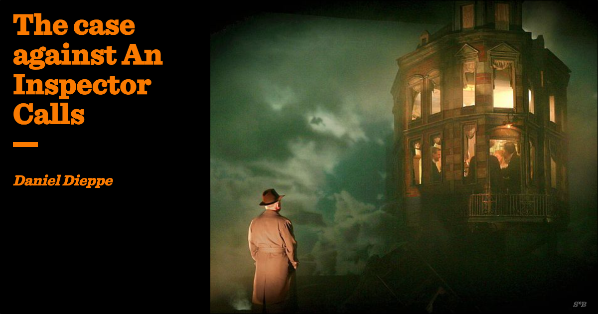 The case against An Inspector Calls | Daniel Dieppe