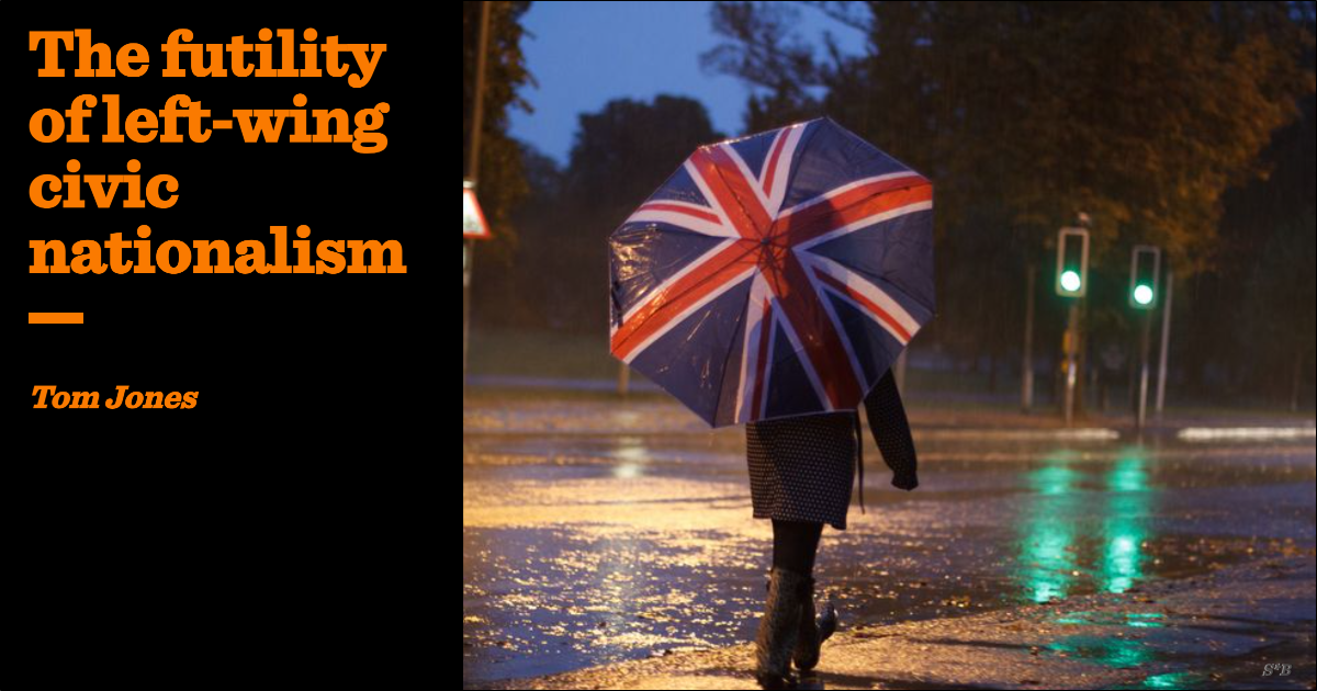 The futility of left-wing civic nationalism | Tom Jones