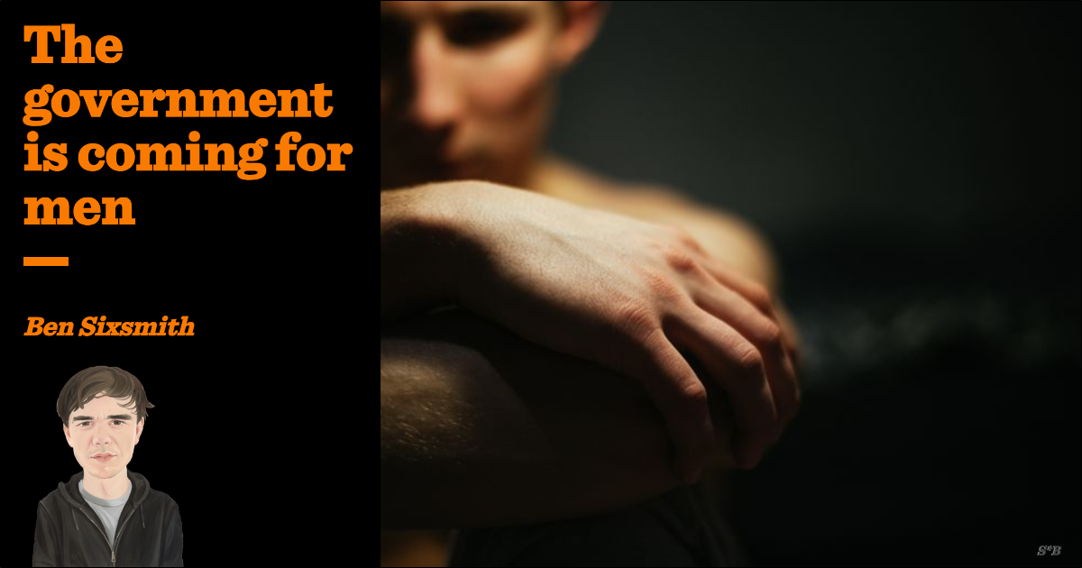 The government is coming for men | Ben Sixsmith