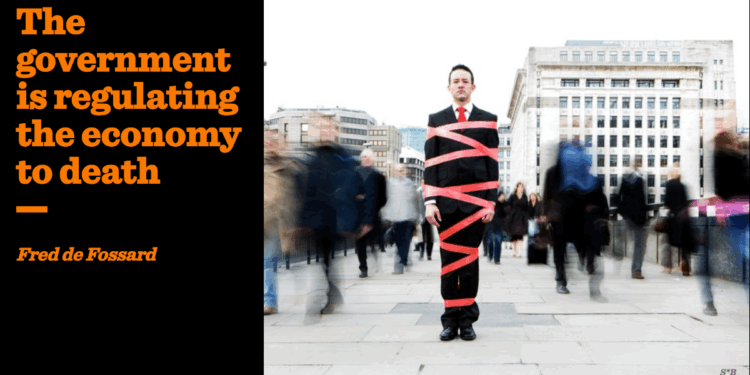 The government is regulating the economy to death | Fred de Fossard