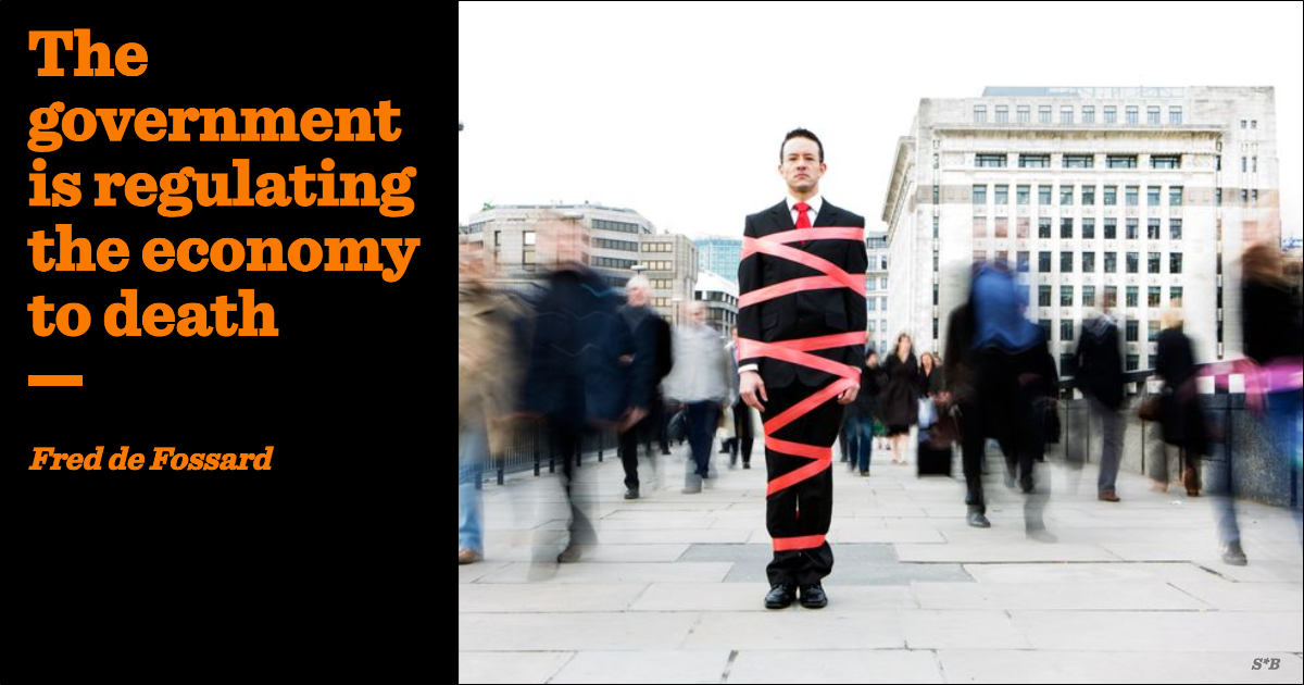 The government is regulating the economy to death | Fred de Fossard