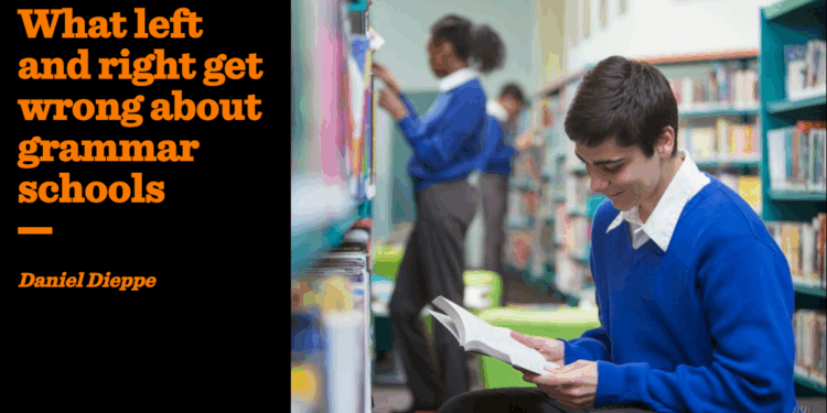 What left and right get wrong about grammar schools | Daniel Dieppe