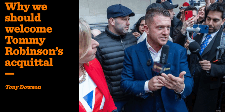 Why we should welcome Tommy Robinson’s acquittal | Tony Dowson