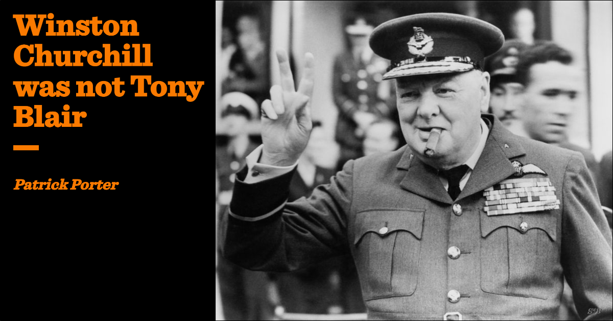 Winston Churchill was not Tony Blair | Patrick Porter