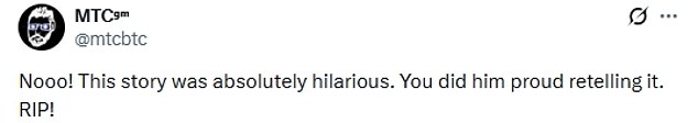 Fans commented on his tribute saying: 'Nooo! This story was absolutely hilarious. You did him proud retelling it. RIP!'