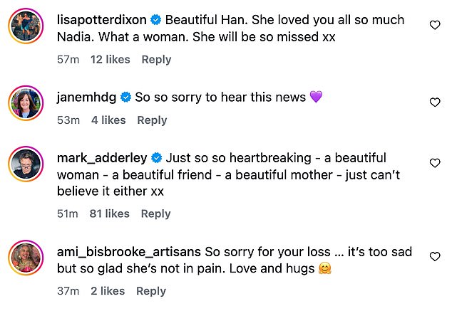 Nadia received support in the comments section, including from her husband Mark Adderley, who wrote: 'Just so so heartbreaking - a beautiful woman - a beautiful friend - a beautiful mother - just can't believe it'