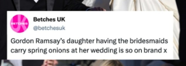 An Instagram account called @betchesuk, joked: 'Gordon Ramsay's daughter having the bridesmaids carry spring onions at her wedding is so on brand'