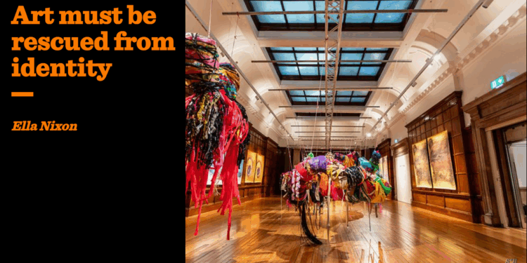 Art must be rescued from identity | Ella Nixon
