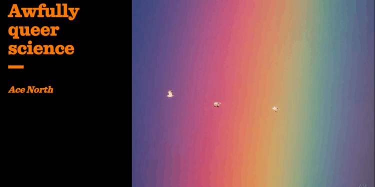 Awfully queer science | Ace North