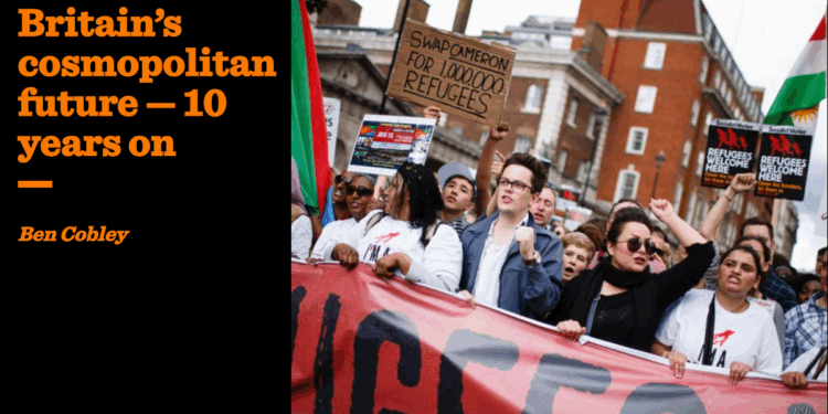 Britain’s cosmopolitan future — 10 years on | Ben Cobley