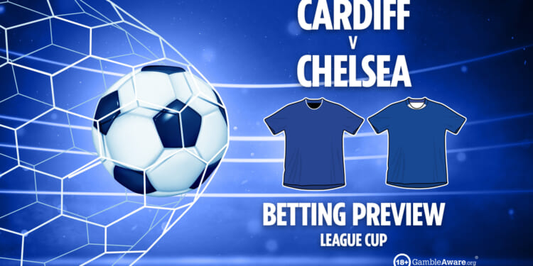 Cardiff vs Chelsea prediction, preview, free betting tips and odds for Carabao Cup tie