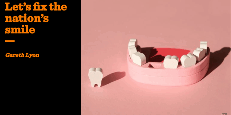 Let’s fix the nation’s smile | Gareth Lyon