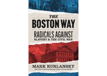 Mark Kurlansky’s ‘The Boston Way’ explores the split among abolitionists