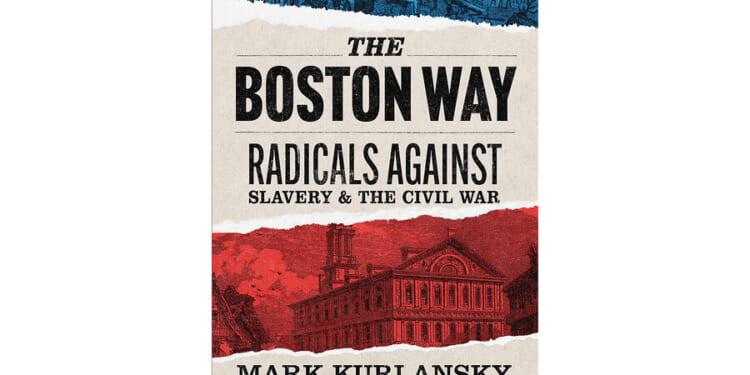 Mark Kurlansky’s ‘The Boston Way’ explores the split among abolitionists