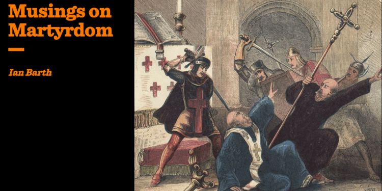 Musings on Martyrdom | Ian Barth