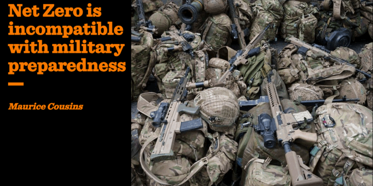 Net Zero is incompatible with military preparedness | Maurice Cousins