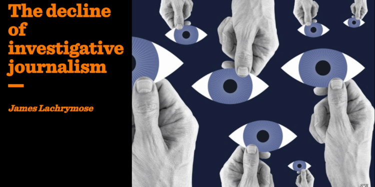 The decline of investigative journalism | James Lachrymose