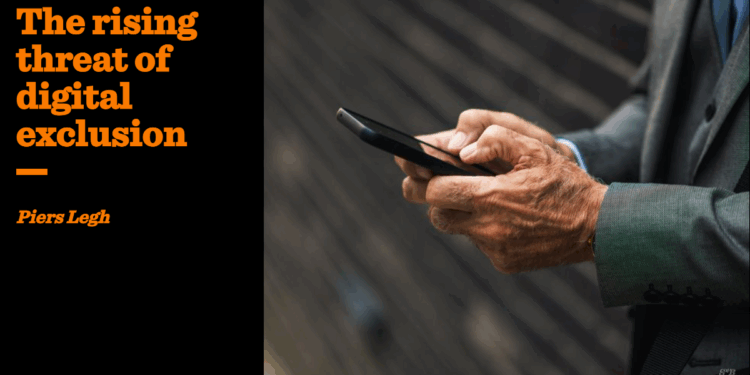 The rising threat of digital exclusion | Piers Legh