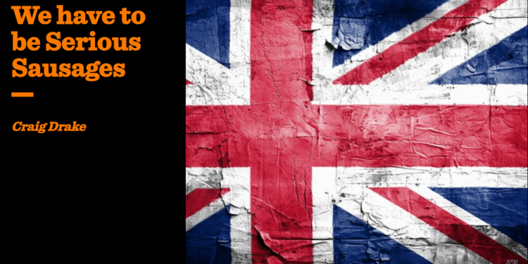 We have to be Serious Sausages | Craig Drake