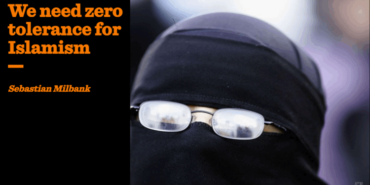We need zero tolerance for Islamism | Sebastian Milbank