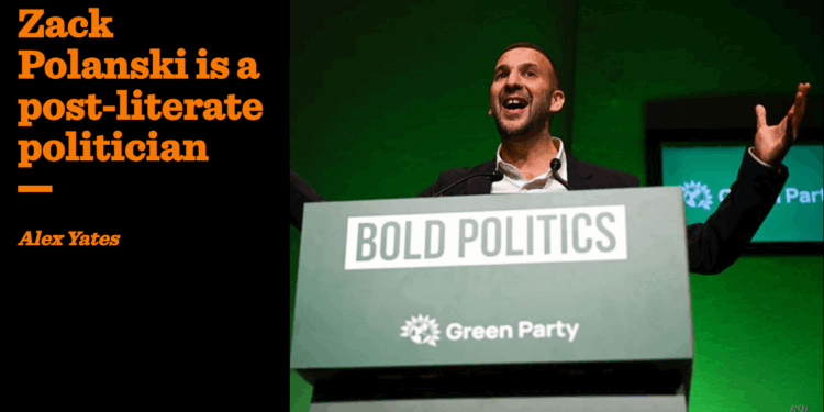 Zack Polanski is a post-literate politician | Alex Yates