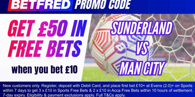 Claim £50 bonus for Sunderland vs Man City