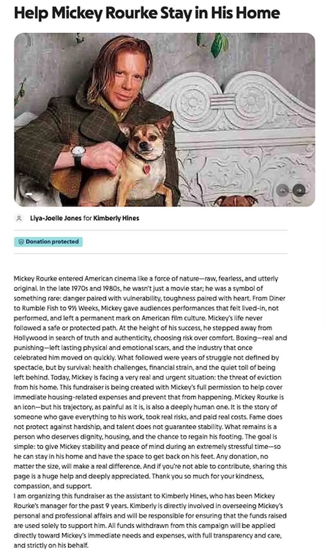 On Sunday, a fundraiser was launched by a woman named Liya-Joelle Jones, who said she works as an assistant to Rourke's manager, Kimberly Hines. Jones claimed the GoFundMe was created with Rourke's 'full permission'