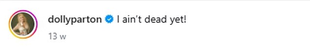 The country singer's sister appeared to blow things way 'out of proportion' regarding her health fears last year, and Dolly took to Instagram to confirm: 'I ain't dead yet!'