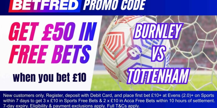 Claim £50 bonus for Burnley vs Tottenham