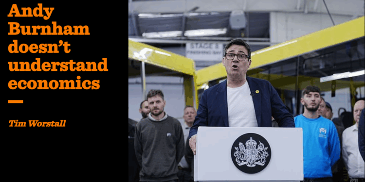 Andy Burnham doesn’t understand economics | Tim Worstall