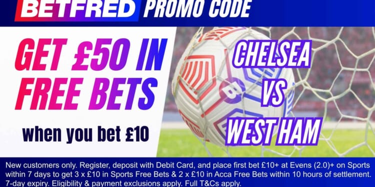 Claim £50 bonus for Chelsea vs West Ham