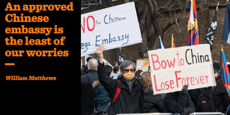 An approved Chinese embassy is the least of our worries | William Matthews