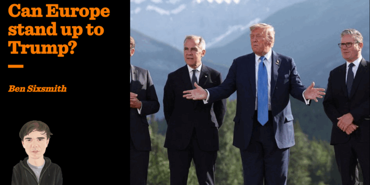 Can Europe stand up to Trump? | Ben Sixsmith
