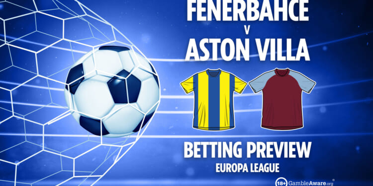 Fenerbahce vs Aston Villa prediction, betting tips, Europa League preview and odds