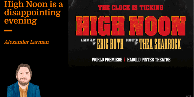 High Noon is a disappointing evening | Alexander Larman