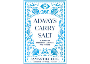 Iraqi Jewish family life recalled in Samantha Ellis’ ‘Always Carry Salt’