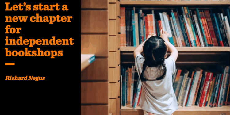 Let’s start a new chapter for independent bookshops | Richard Negus