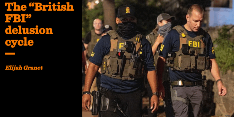 The “British FBI” delusion cycle | Elijah Granet