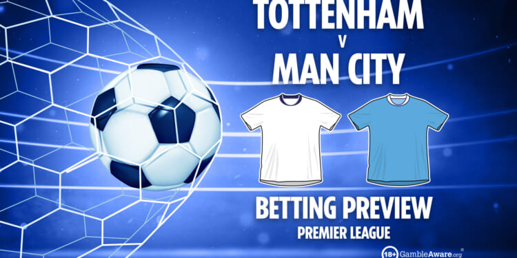 Tottenham vs Man City prediction, betting tips, Premier League preview and odds