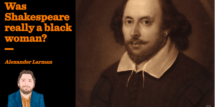 Was Shakespeare really a black woman? | Alexander Larman
