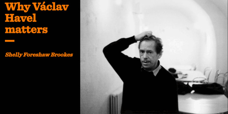 Why Václav Havel matters | Shelly Foreshaw Brookes