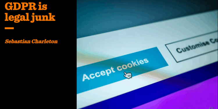 GDPR is legal junk | Sebastian Charleton