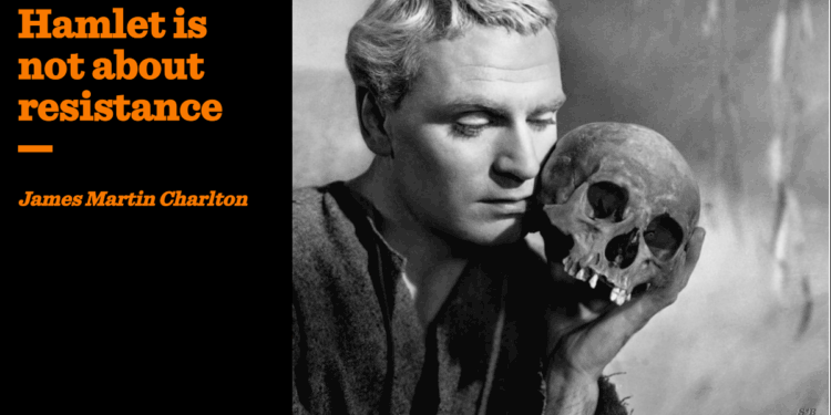 Hamlet is not about resistance | James Martin Charlton